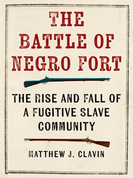 Title details for The Battle of Negro Fort by Matthew J. Clavin - Available